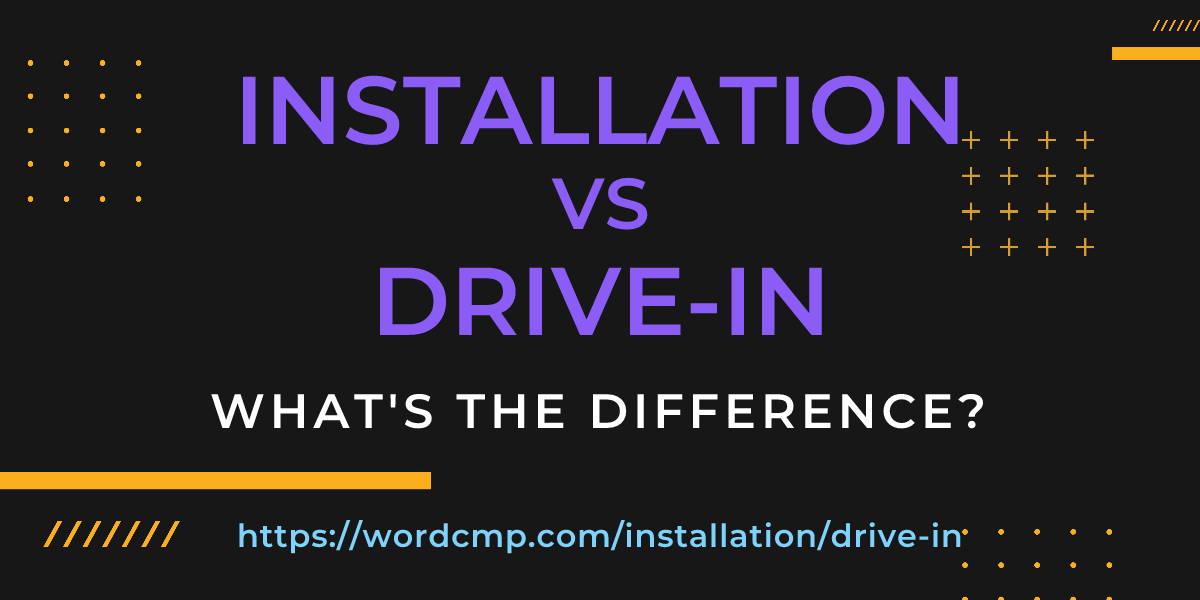 Difference between installation and drive-in