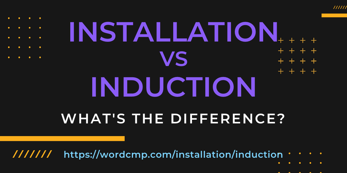 Difference between installation and induction