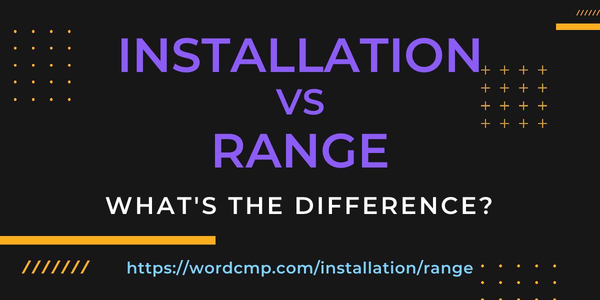 Difference between installation and range