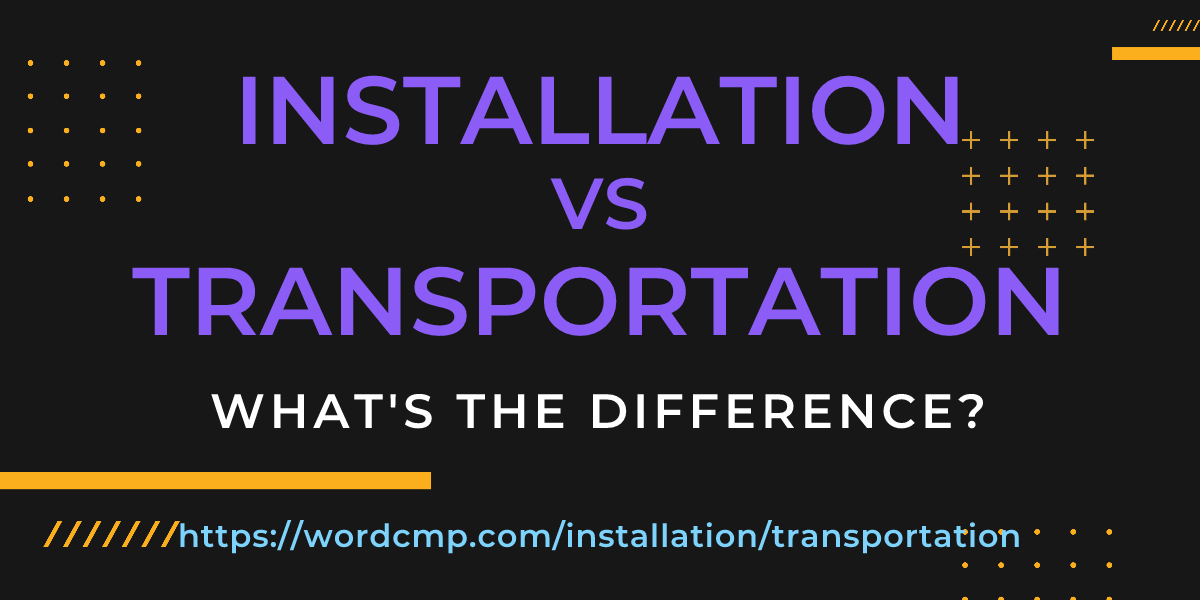 Difference between installation and transportation
