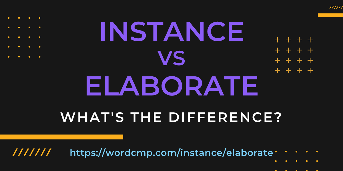 Difference between instance and elaborate