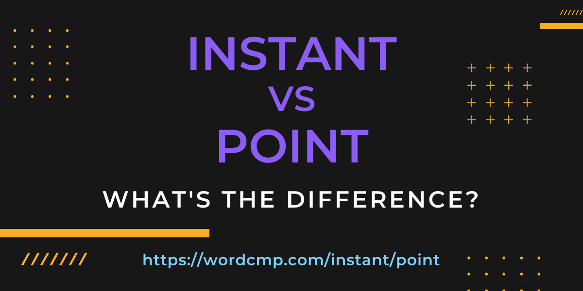 Difference between instant and point
