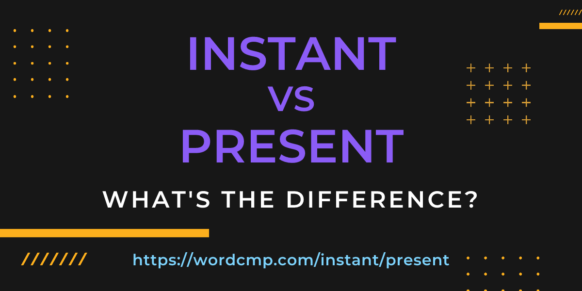 Difference between instant and present