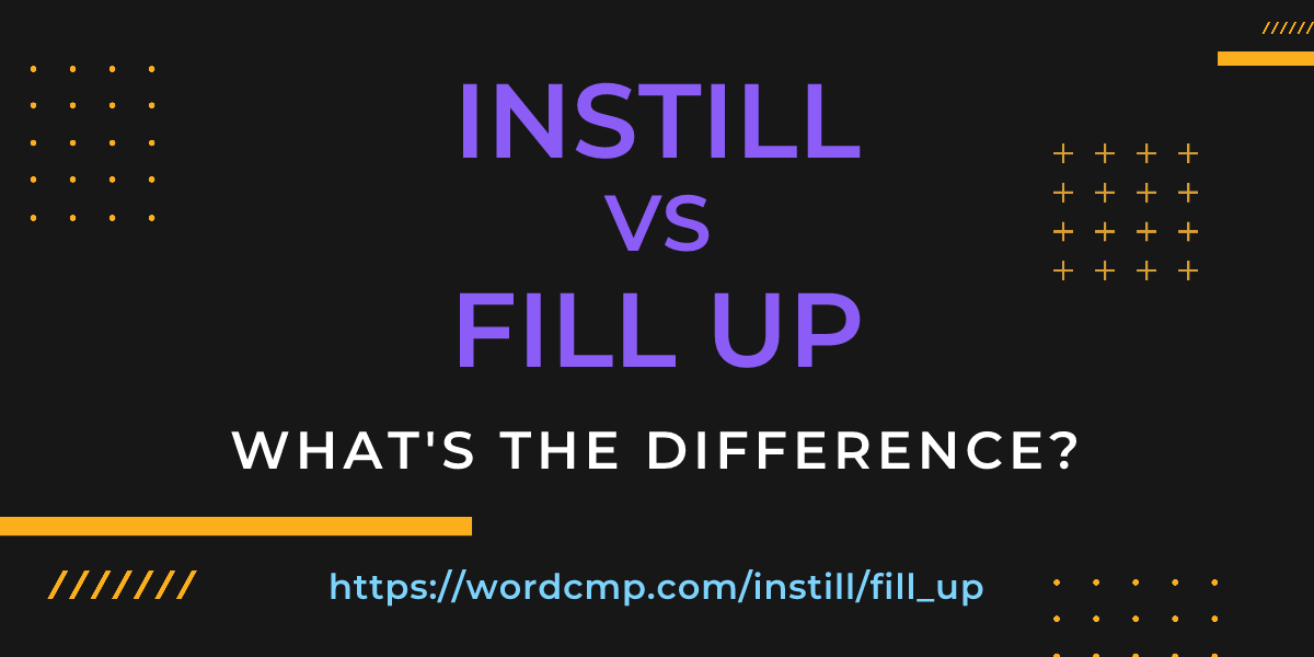 Difference between instill and fill up