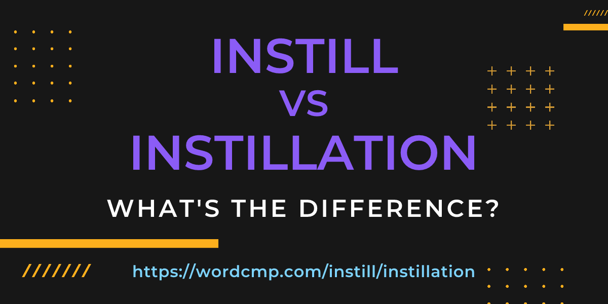 Difference between instill and instillation