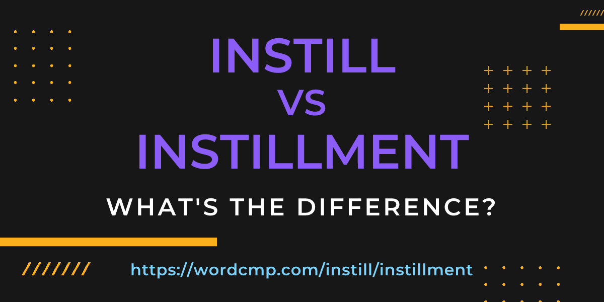 Difference between instill and instillment