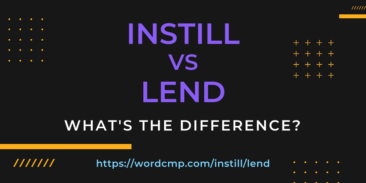 Difference between instill and lend