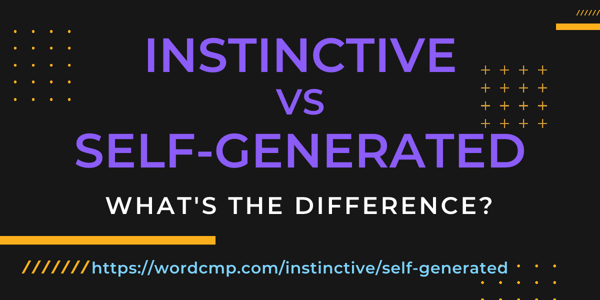 Difference between instinctive and self-generated