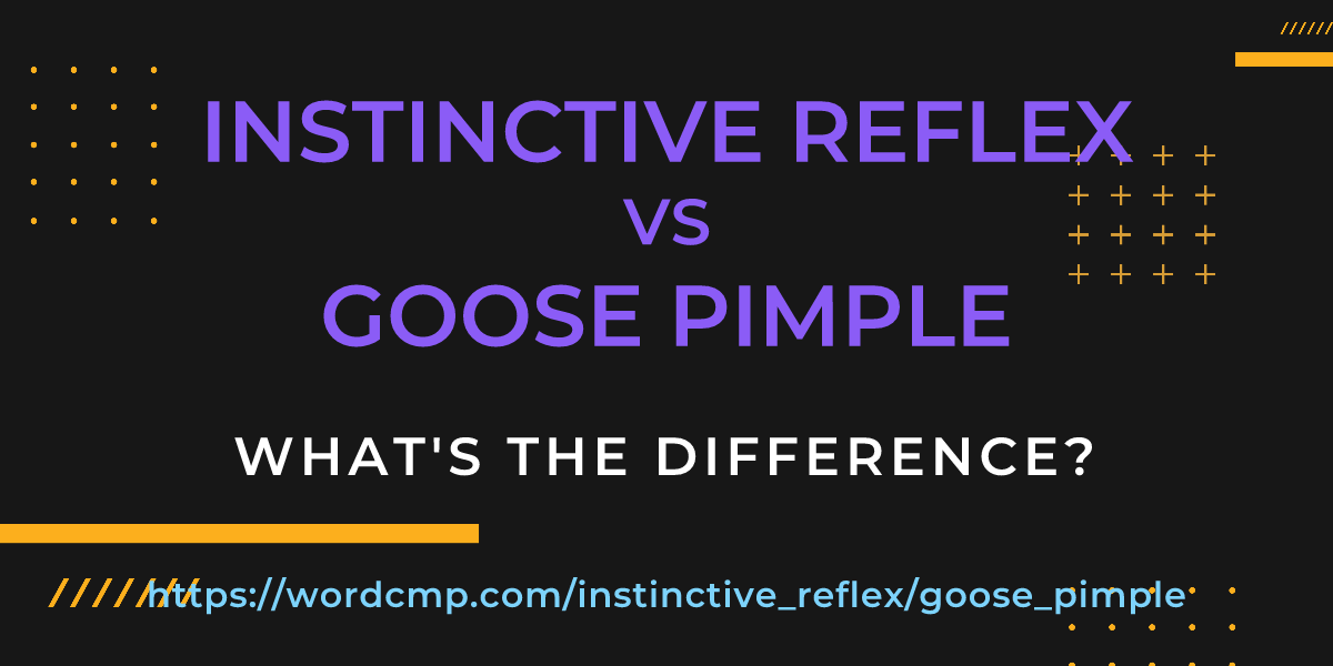 Difference between instinctive reflex and goose pimple
