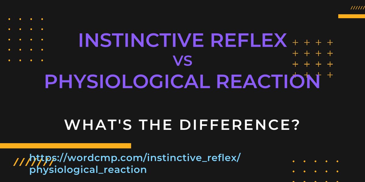 Difference between instinctive reflex and physiological reaction