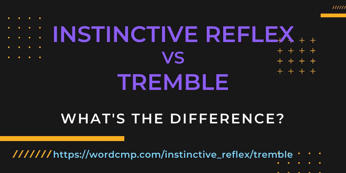 Difference between instinctive reflex and tremble