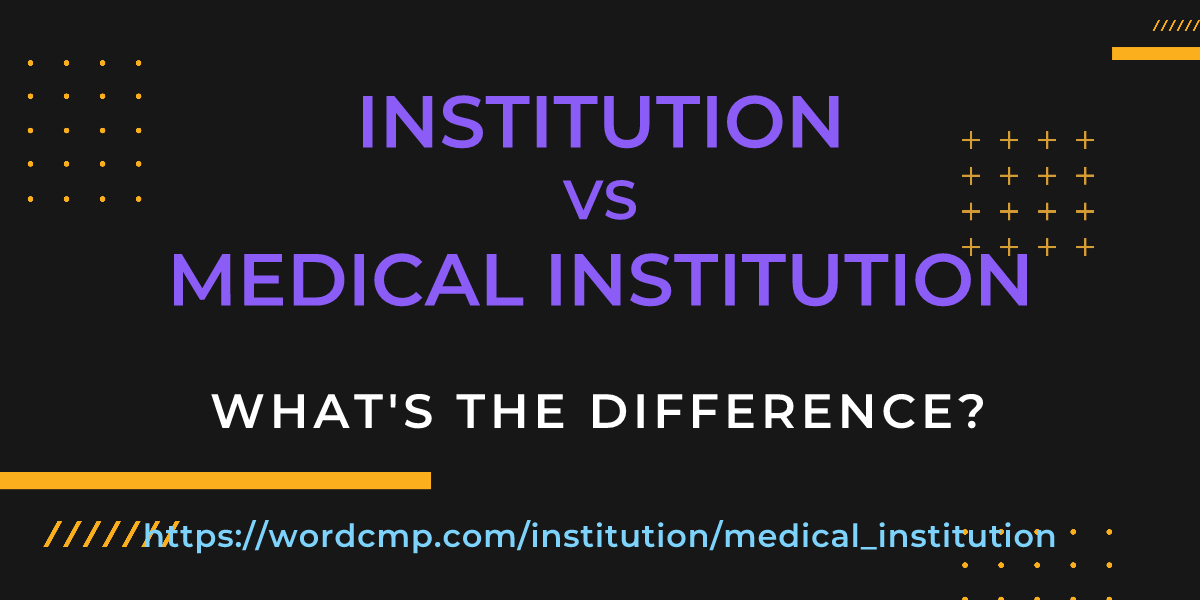 Difference between institution and medical institution