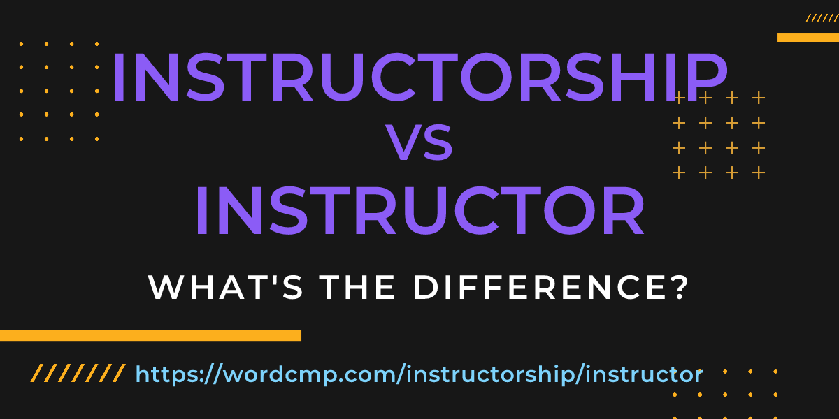 Difference between instructorship and instructor