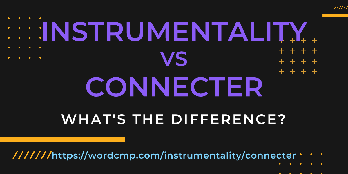 Difference between instrumentality and connecter