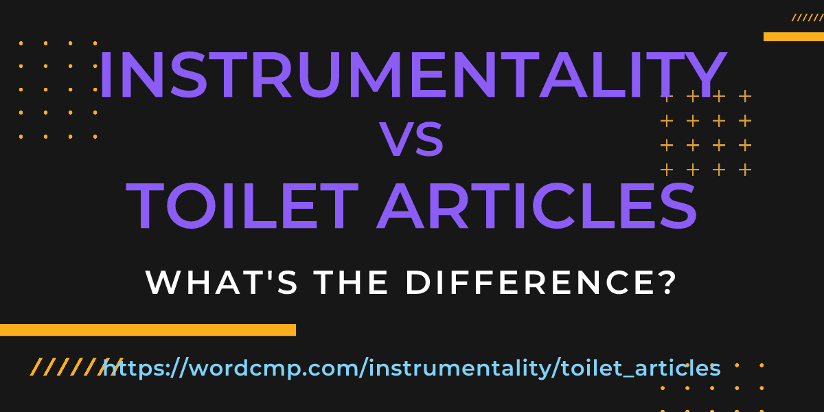 Difference between instrumentality and toilet articles