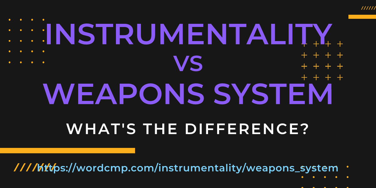 Difference between instrumentality and weapons system