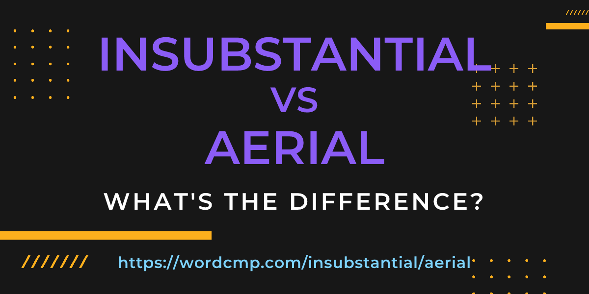 Difference between insubstantial and aerial