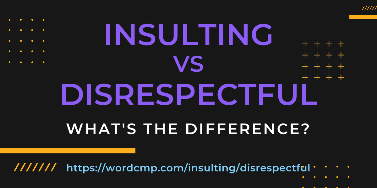 Difference between insulting and disrespectful