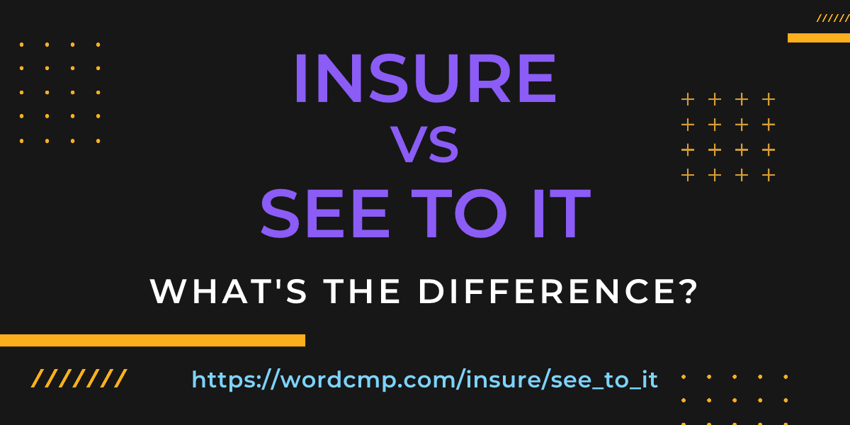 Difference between insure and see to it