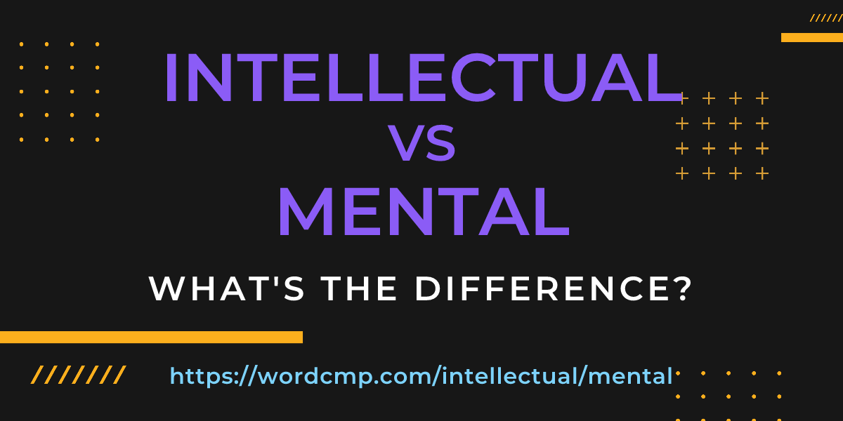 Difference between intellectual and mental