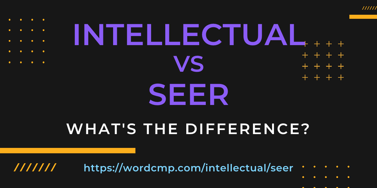 Difference between intellectual and seer