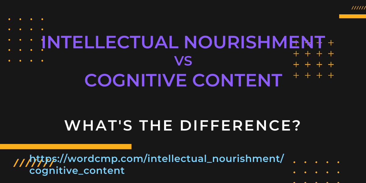 Difference between intellectual nourishment and cognitive content