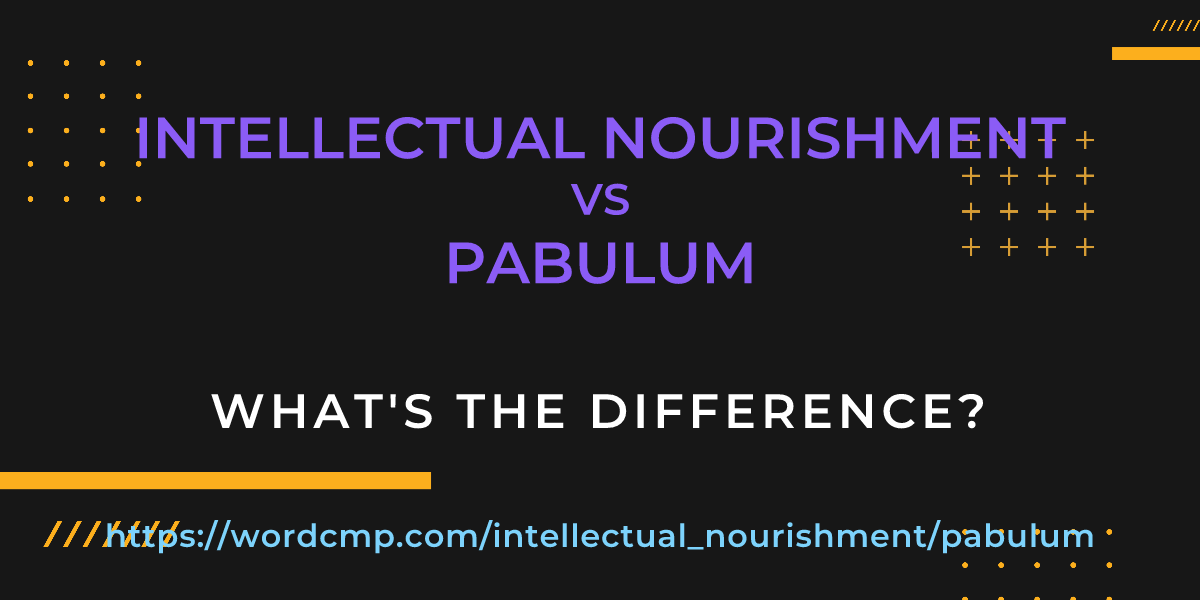 Difference between intellectual nourishment and pabulum