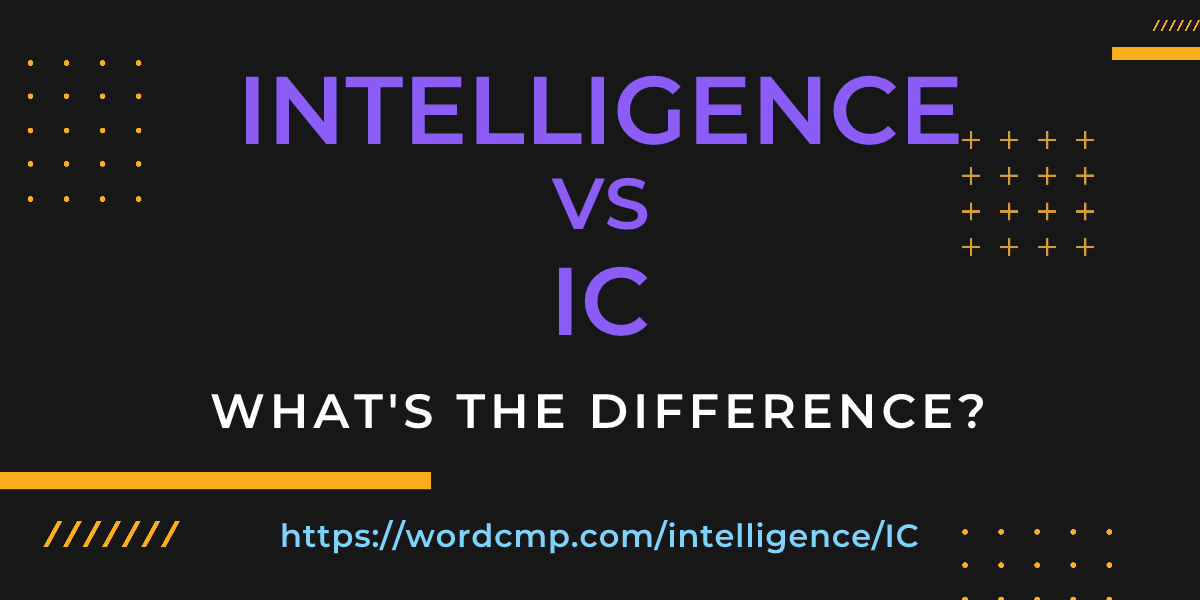 Difference between intelligence and IC