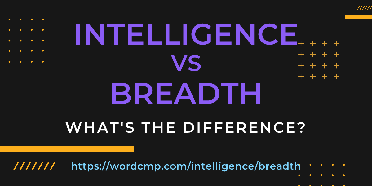 Difference between intelligence and breadth