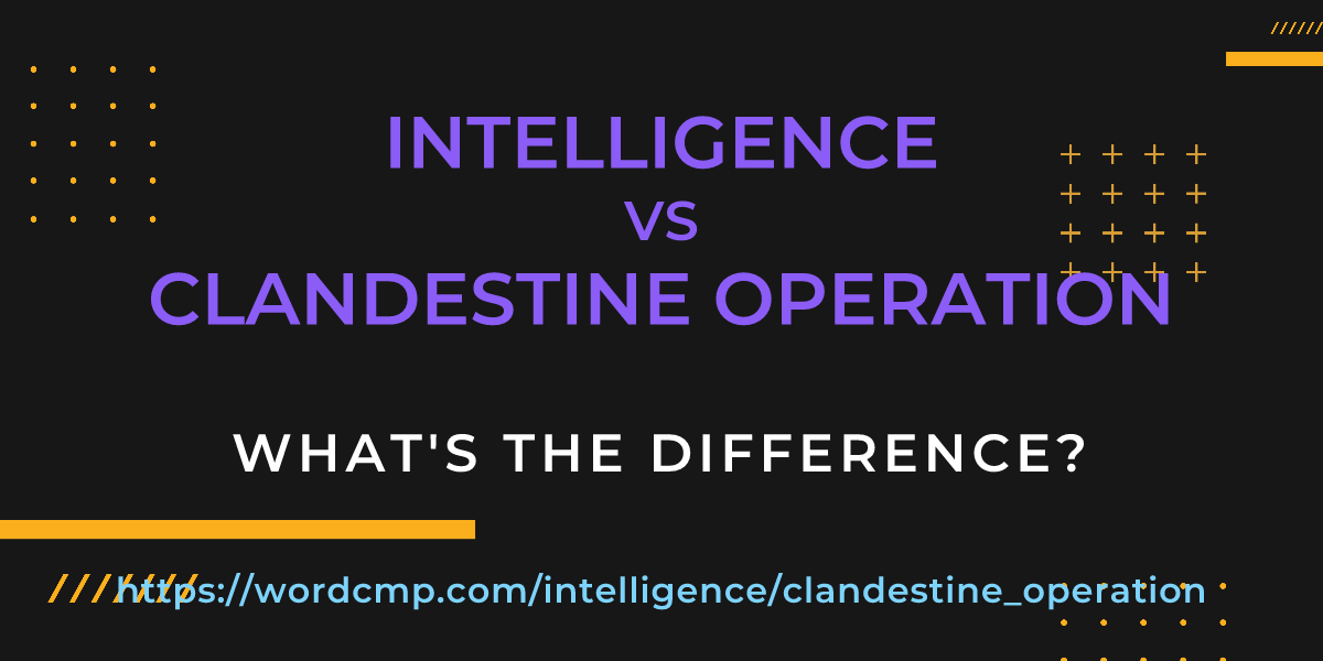Difference between intelligence and clandestine operation
