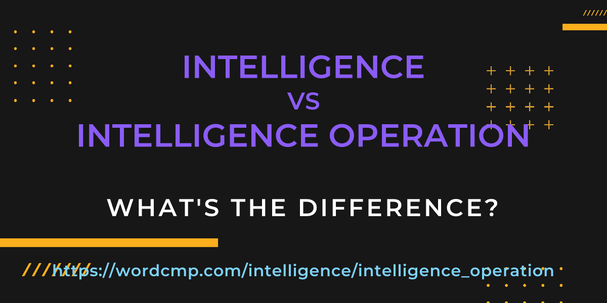 Difference between intelligence and intelligence operation