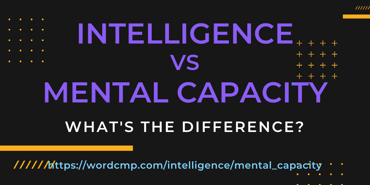 Difference between intelligence and mental capacity