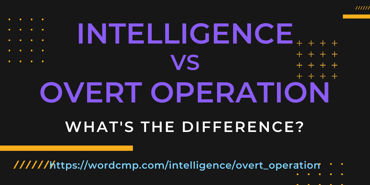 Difference between intelligence and overt operation