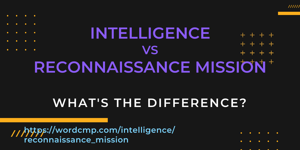 Difference between intelligence and reconnaissance mission