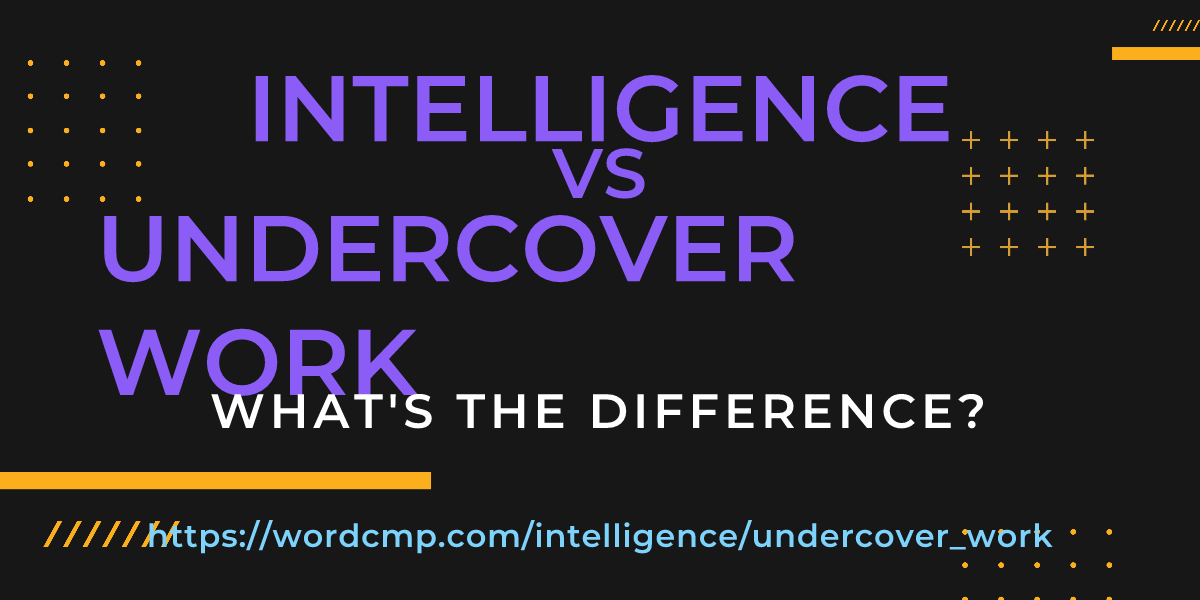 Difference between intelligence and undercover work