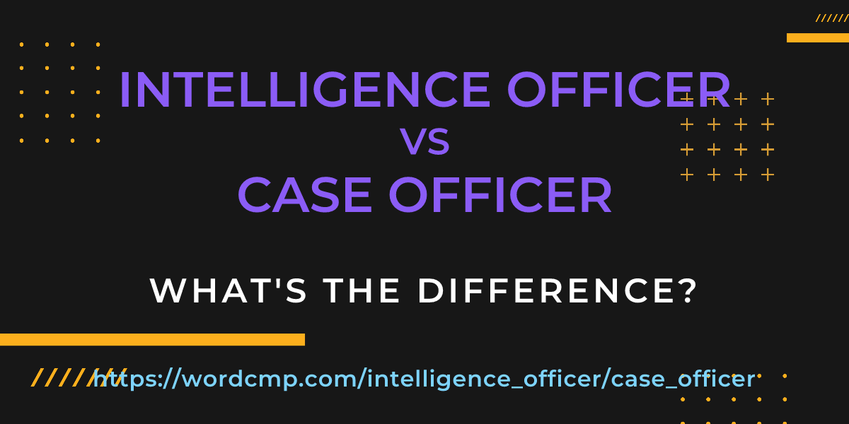 Difference between intelligence officer and case officer