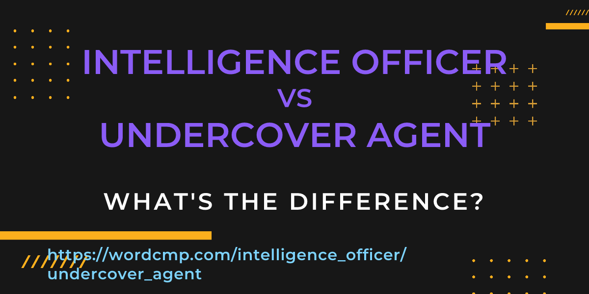 Difference between intelligence officer and undercover agent