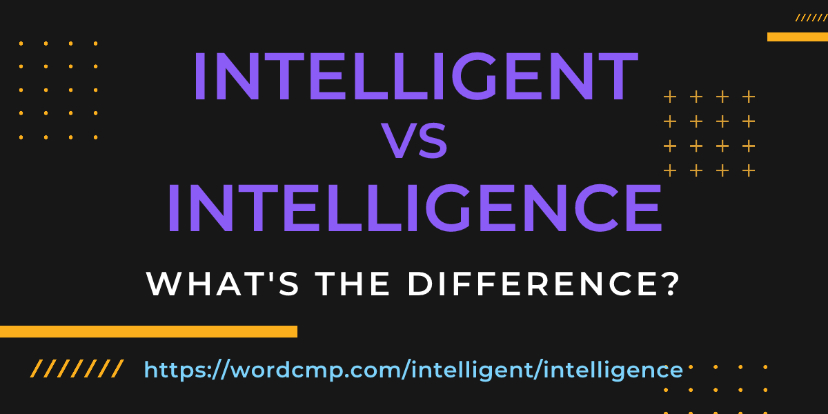 Difference between intelligent and intelligence