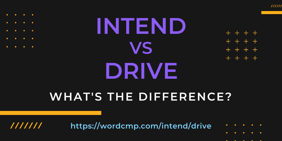 Difference between intend and drive