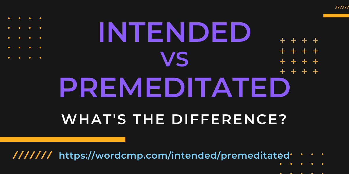 Difference between intended and premeditated