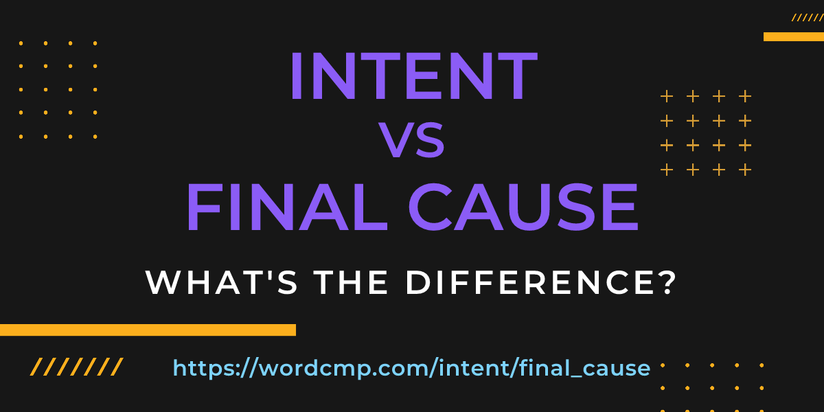 Difference between intent and final cause