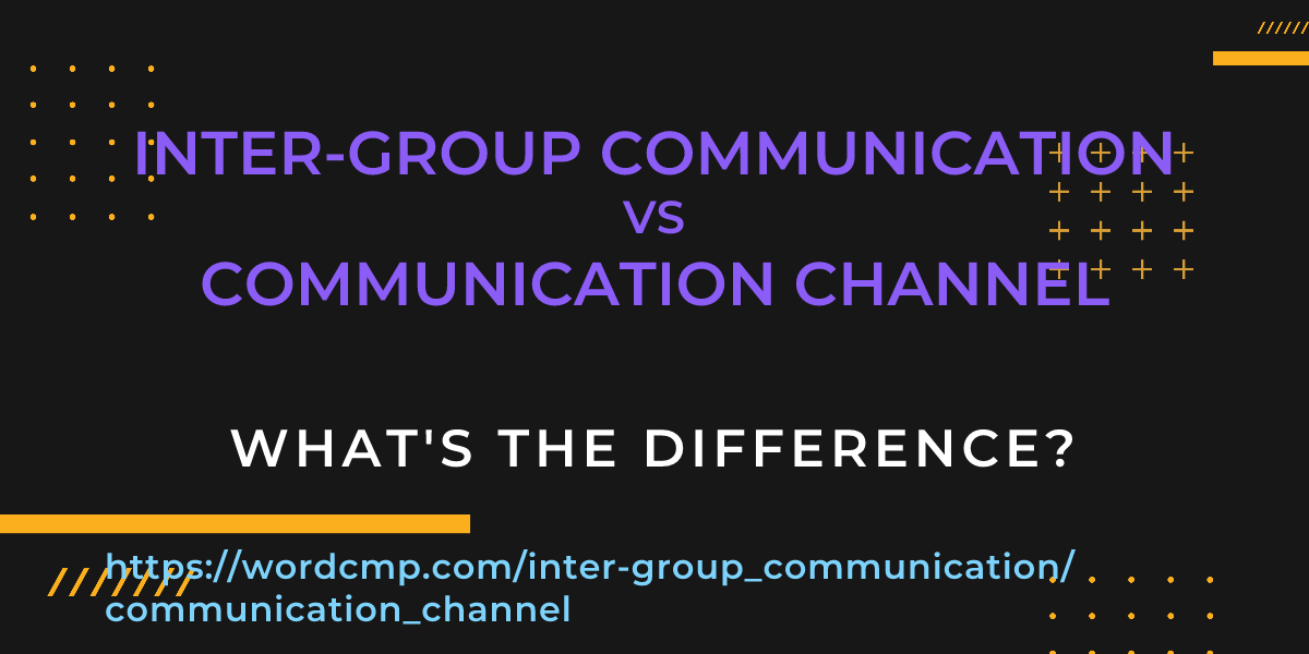 Difference between inter-group communication and communication channel