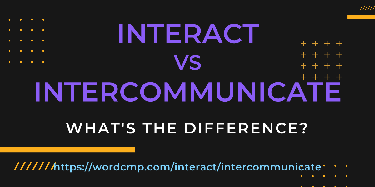Difference between interact and intercommunicate