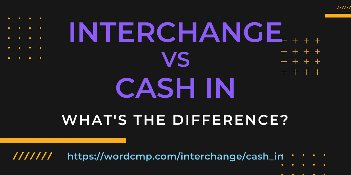 Difference between interchange and cash in