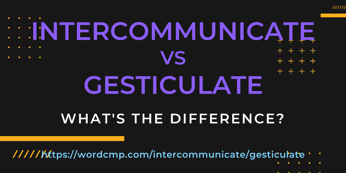 Difference between intercommunicate and gesticulate