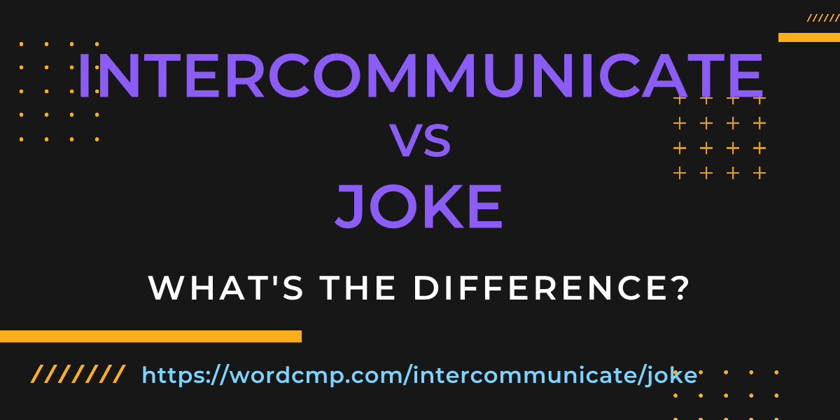 Difference between intercommunicate and joke