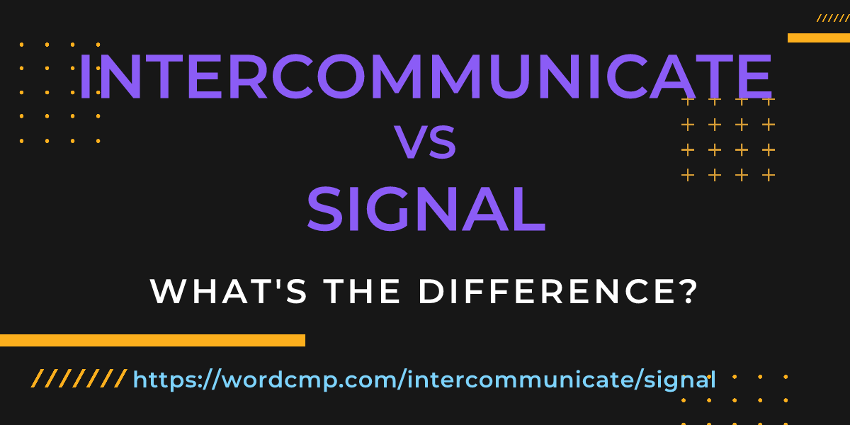 Difference between intercommunicate and signal