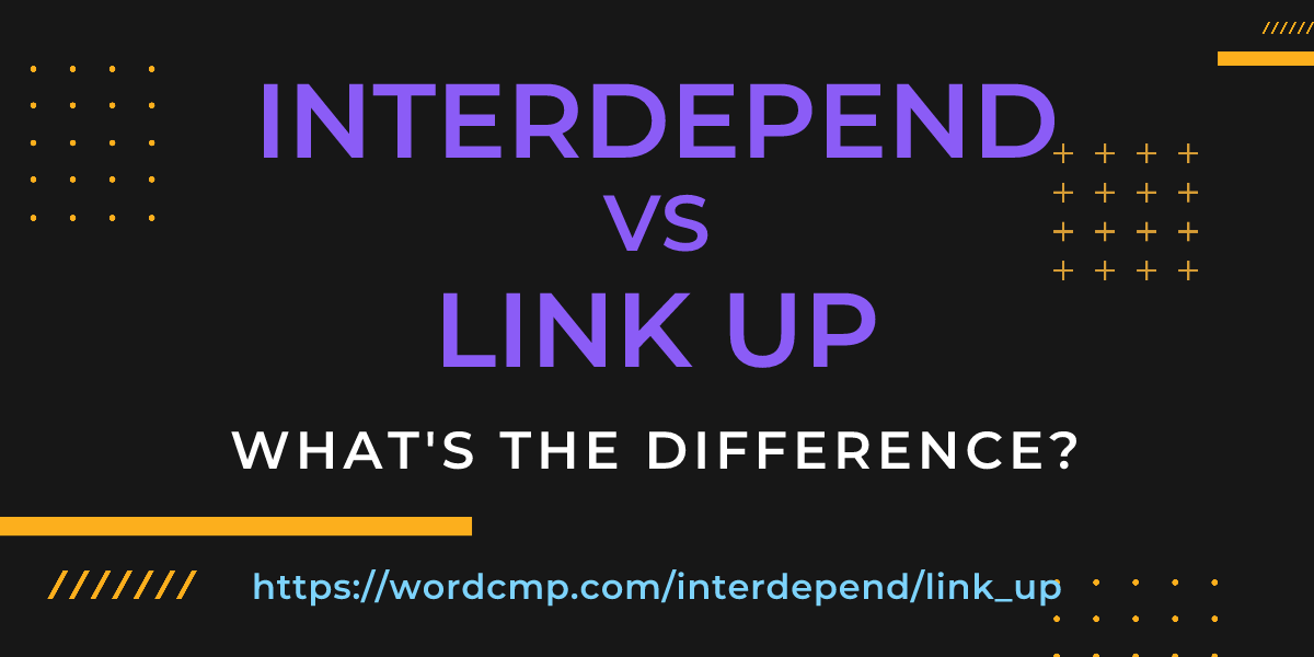 Difference between interdepend and link up