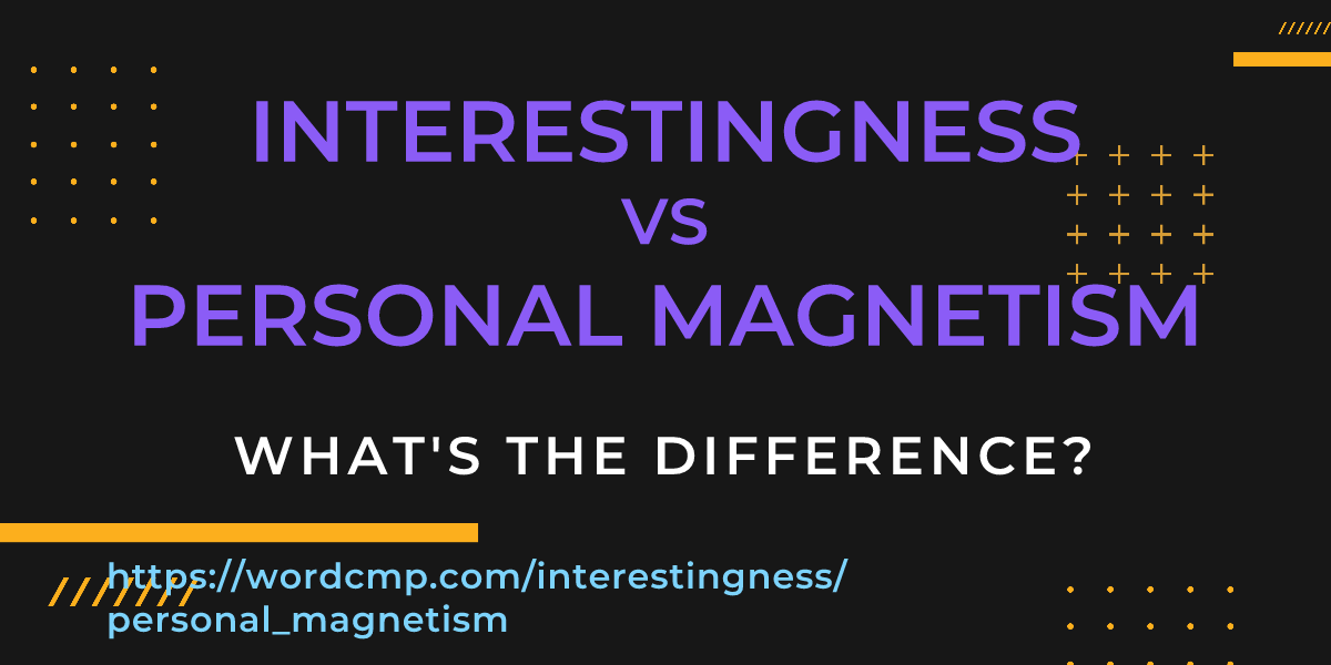 Difference between interestingness and personal magnetism