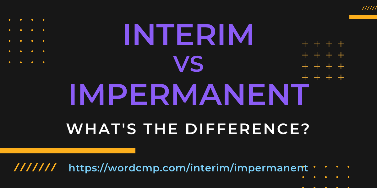 Difference between interim and impermanent